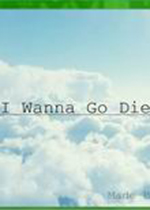 i wanna go die