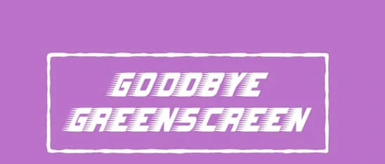 Goodbye Greenscreen2